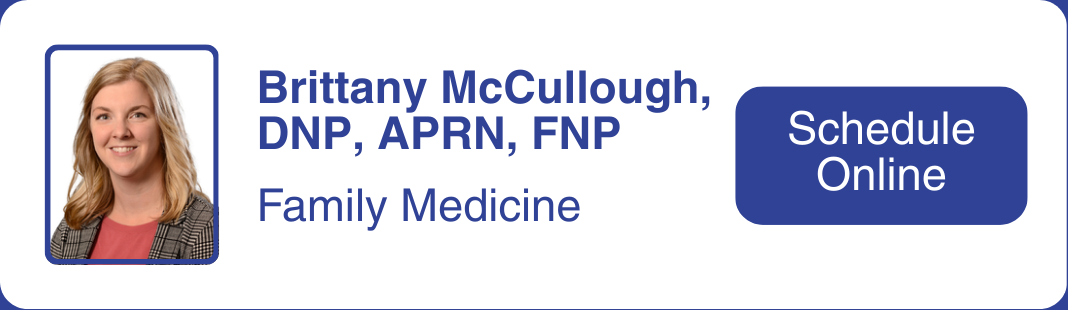 Headshot of nurse practitioner Brittany McCullough, who specializes in family medicine. Click to make an appointment with Brittany.